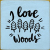 I Love the Woods (trees)  | Wooden Outdoorsy Signs | Sawdust City Wood Signs