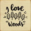 I Love the Woods (trees)  | Wooden Outdoorsy Signs | Sawdust City Wood Signs