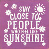 Stay Close To People Who Feel Like Sunshine (Flowers) | Wooden Friends and Family Signs | Sawdust City Wood Signs