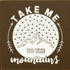 Take Me To The Mountains  | Wooden Outdoorsy Signs | Sawdust City Wood Signs