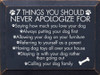 7 Things You Should Never Apologize For | Wooden Dog Signs | Sawdust City Wood Signs