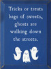 Trick or Treats Bags of Sweets, Ghosts are Walking... | Wooden Halloween Signs | Sawdust City Wood Signs