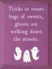 Trick or Treats Bags of Sweets, Ghosts are Walking... | Wooden Halloween Signs | Sawdust City Wood Signs