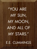 "You Are My Sun, My Moon, And All Of My Stars." - E.E. Cummings | Wooden Signs with Great Quotes | Sawdust City Wood Signs