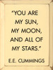 "You Are My Sun, My Moon, And All Of My Stars." - E.E. Cummings | Wooden Signs with Great Quotes | Sawdust City Wood Signs