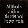 Adulthood Is Straight Up The Worst Hood I've Ever Lived In. | Funny Wood Signs | Sawdust City Wood Signs