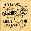 In A World Full Of Grinches Be A Cindy-Lou Who be... | Wooden Christmas Signs | Sawdust City Wood Signs