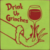 Drink Up Grinches | Wooden Christmas Signs | Sawdust City Wood Signs