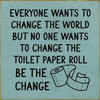Everyone Wants To Change The World But No One Wants... | Funny Wood Signs | Sawdust City Wood Signs