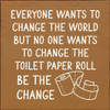 Everyone Wants To Change The World But No One Wants... | Funny Wood Signs | Sawdust City Wood Signs