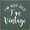 I'm Not Old I'm Vintage | Funny Wood Signs | Sawdust City Wood Signs