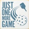 Just One More Game (Pickleball) | Wooden Pickleball Signs | Sawdust City Wood Signs
