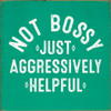 Not Bossy Just Aggressively Helpful | Funny Wood Signs | Sawdust City Wood Signs