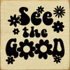 See The Good (Groovy) | Wooden Inspirational Signs | Sawdust City Wood Signs