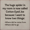 The Huge Spider In My Room Is Now Called Cotton Eyed Joe | Funny Wood Signs | Sawdust City Wood Signs