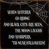 When Witches Go Riding And Black Cats Are Seen, The Moon... | Funny Wood Signs | Sawdust City Wood Signs