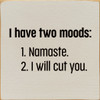 I Have Two Moods: 1. Namaste. 2. I Will Cut You. | Funny Wood Signs | Sawdust City Wood Signs