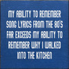 My Ability To Remember Song Lyrics From The 80's Far Exceeds My Ability To Remember Why I Walked Into The kitchen (No art)  | Funny Wood Signs | Sawdust City Wood Signs