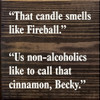 "That Candle Smells Like Fireball" "Us Non-Alcoholics Like To Call That Cinnamon, Becky." | Funny Wood Signs | Sawdust City Wood Signs