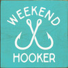 Weekend Hooker  | Wooden Fishing Signs | Sawdust City Wood Signs