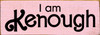 Wood Sign: I am Kenough (simple)