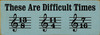 These Are Difficult Times - Funny Music Sign