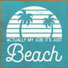 Actually my job, it's just Beach