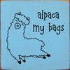 Wood Sign: Alpaca My Bags