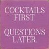 Wood Sign: Cocktails First. Questions Later.