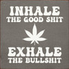 Wood Sign: Inhale the good shit, exhale the bullshit