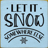 Wood Sign: Let it Snow - somewhere else