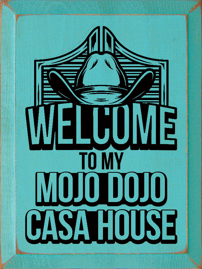 Wood Sign: Welcome to my Mojo Dojo Casa House