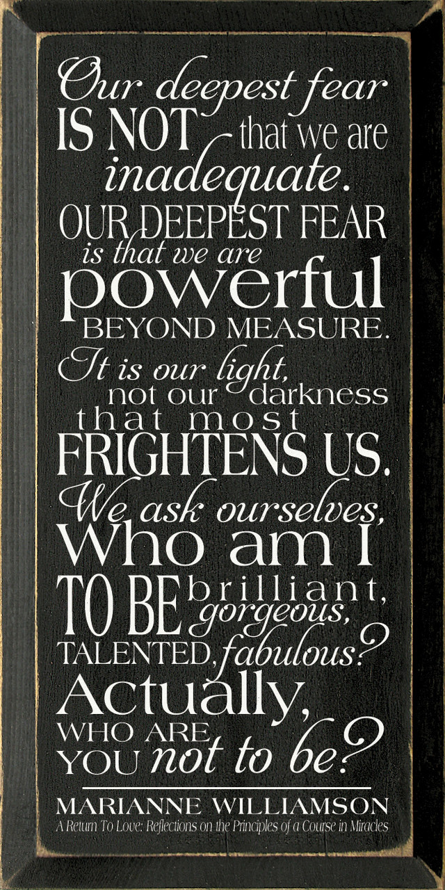 deepest fear is not that we are inadequate.. |Deepest Fears Wood Sign| Sawdust