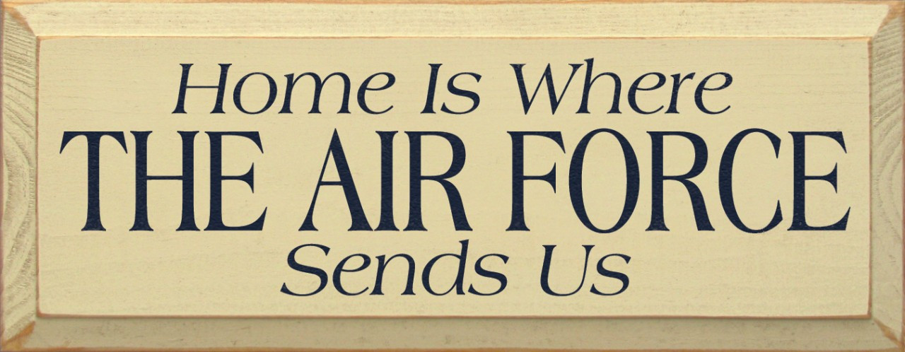 Home Is Where The Air Force Sends Us |Military Wood Sign| Sawdust