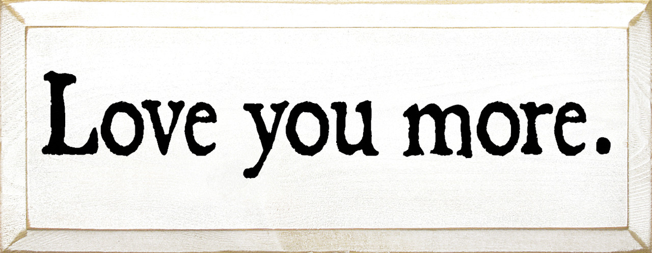 Love You More |Love Wood Sign| Sawdust City Wood Signs