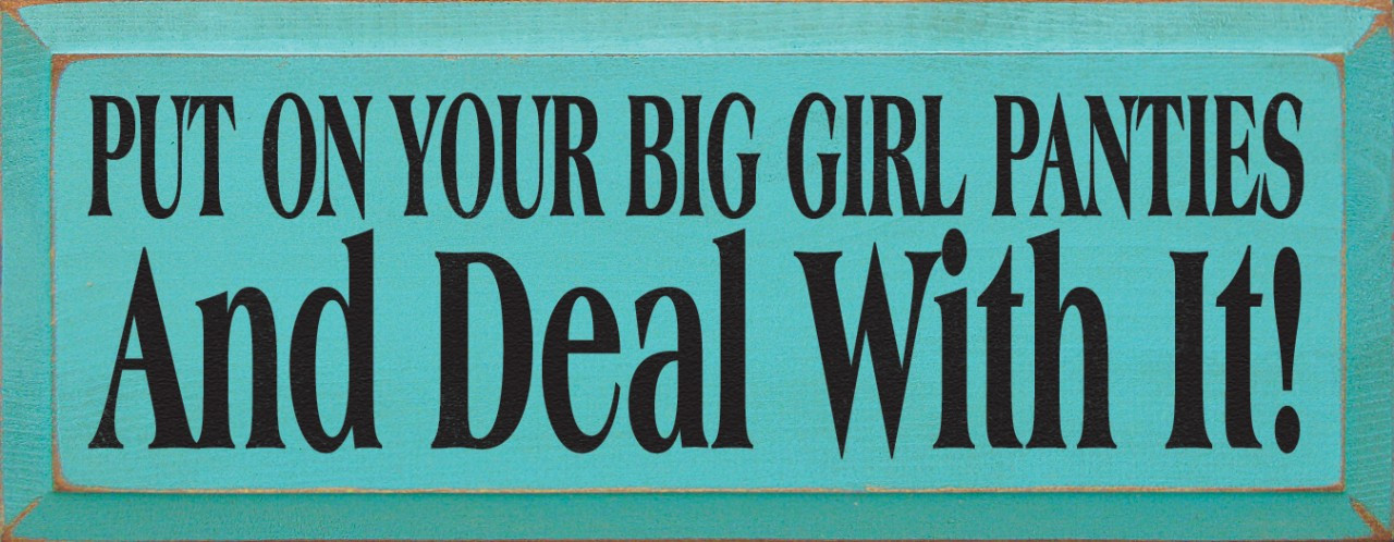 Put On Your Big Girl Panties & Deal With It, Funny Wood Sign