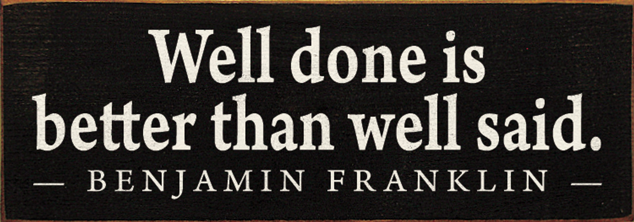 Wood　Quotes|　said.　done　better　is　with　well　City　Signs　Benjamin　than　Signs　Sawdust　Well　Franklin|Wood