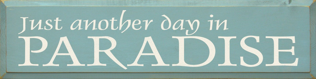 Just Another Day.. (large) | Wood Sign.. In Paradise | Sawdust