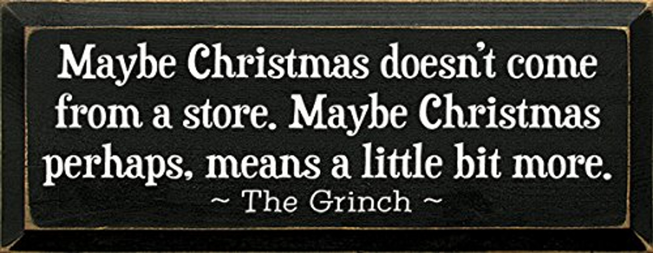 Maybe Christmas Doesn T Come From A Store Maybe Christmas Perhaps Means A Little Bit More The Grinch