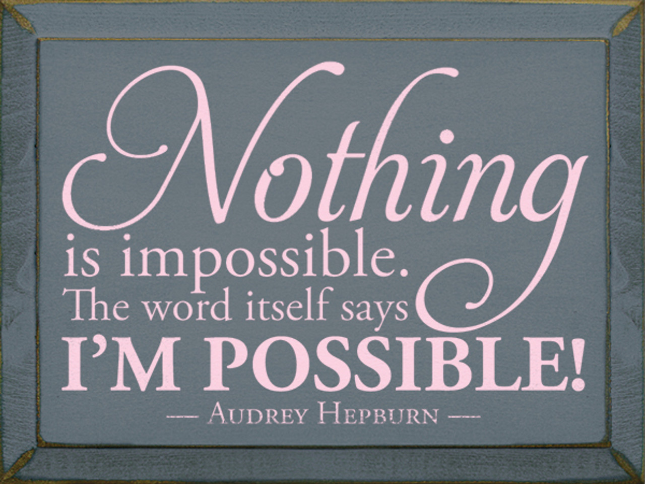 Nothing Is Impossible The Word Itself Says I M Possible Audrey Hepburn Nothing Is Impossible The Word Itself Says I M Possible Audrey Hepburn