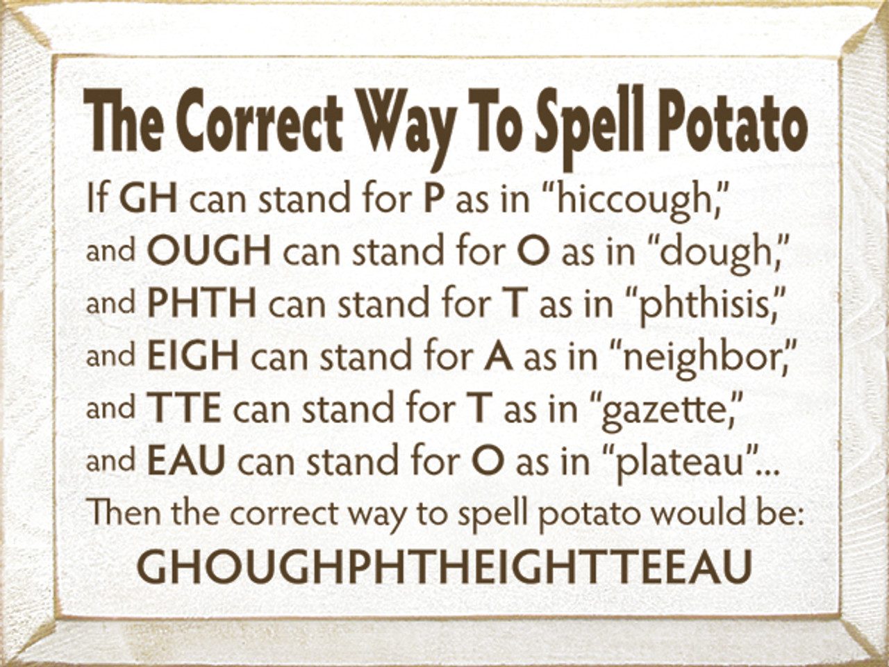 The Correct Way To Spell Potato If Gh Can Stand For P As In Hiccough And Ough Can Stand For O As In Dough And Phth Can Stand For T As In