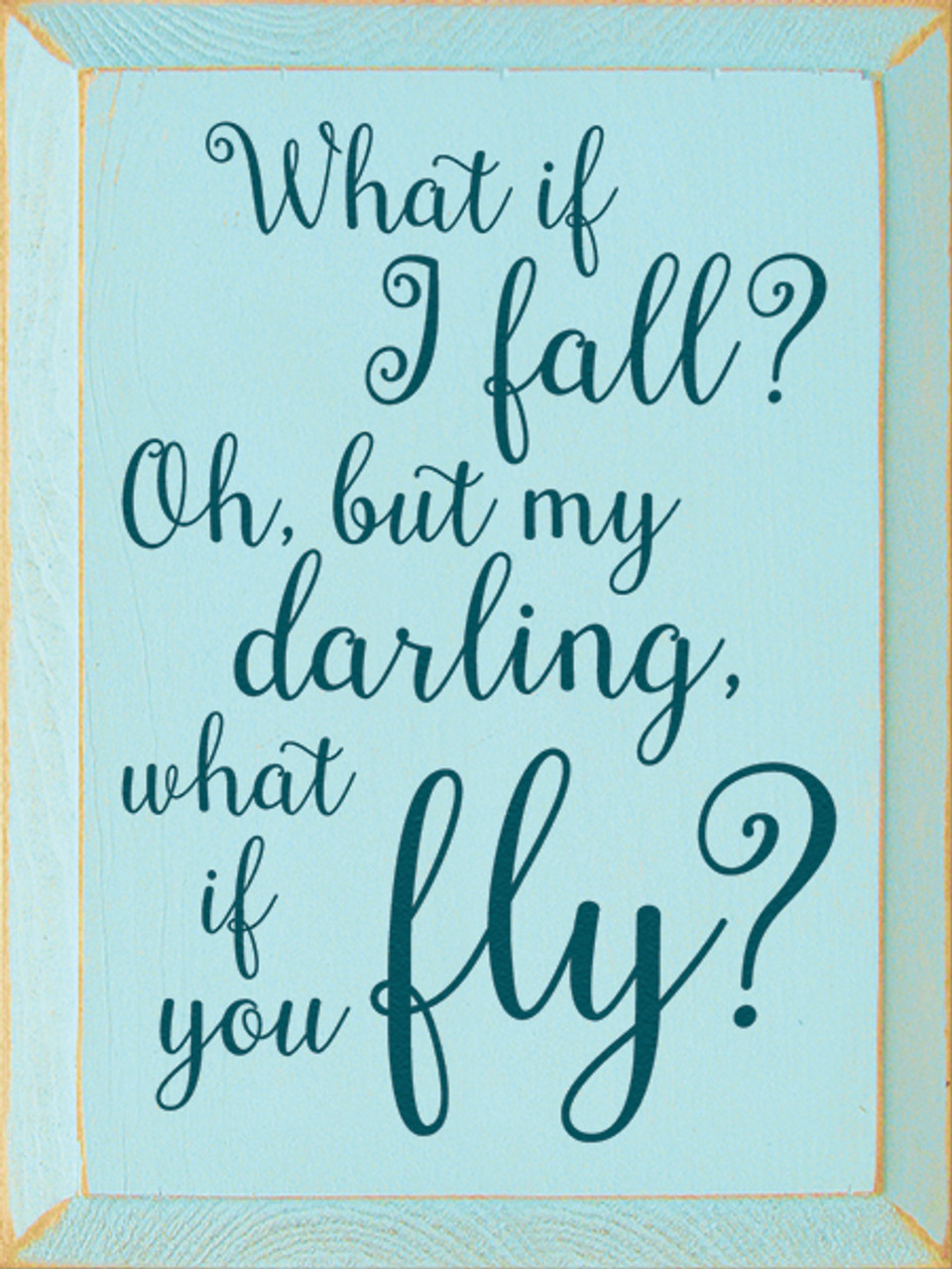 What If I Fall Oh But My Darling What If You Fly Signs With Darling Sayings Sawdust City Llc What If I Fall Oh But My Darling What If You Fly Signs With Darling Sayings Sawdust City Llc