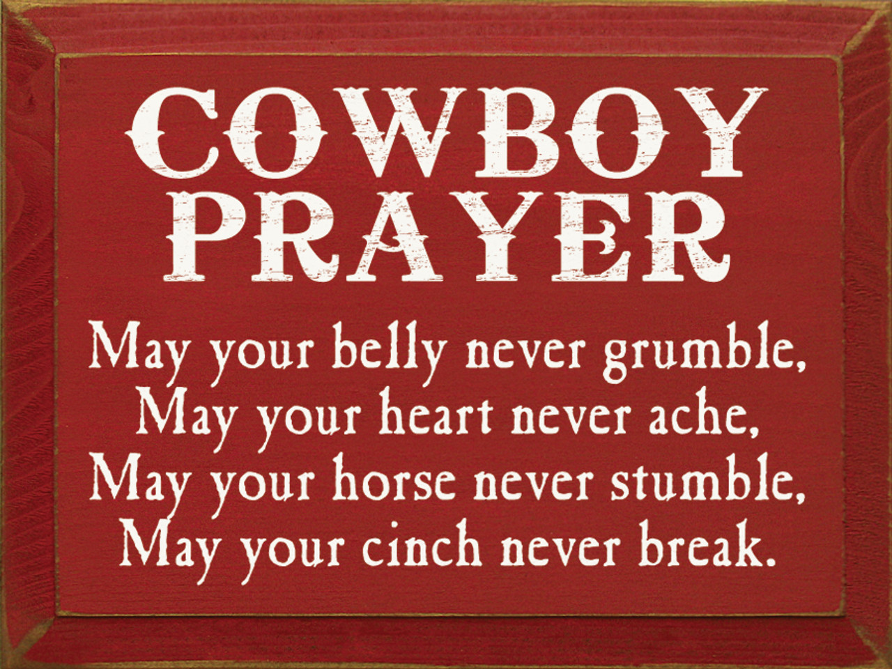 Cowboy Prayer: May belly never grumble, heart never ache, may your never