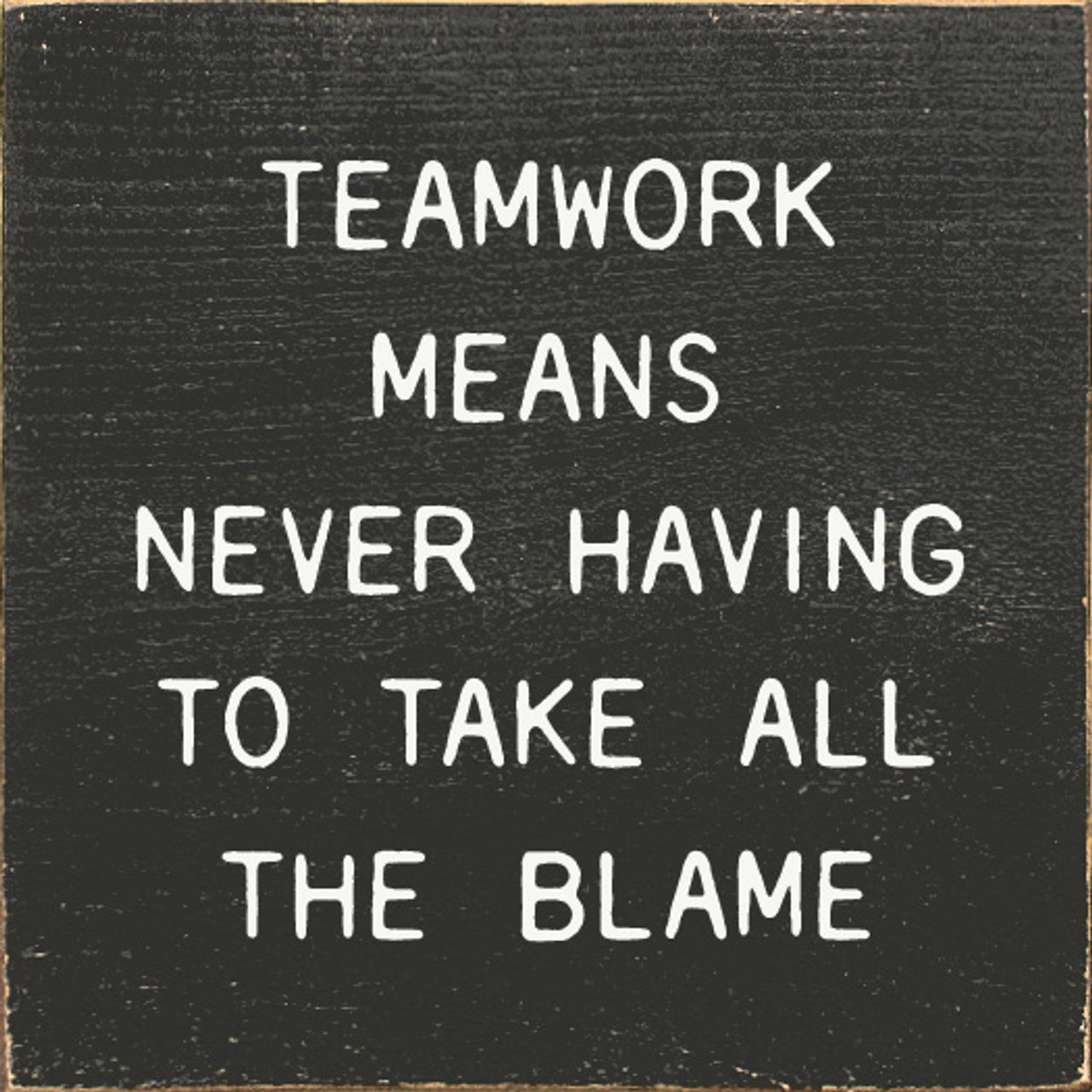 Teamwork means never having to take all the blame | Funny Wood Signs ...