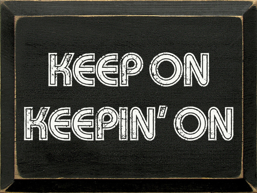 Keep On Keepin' On | Wooden Signs with Inspirational Sayings