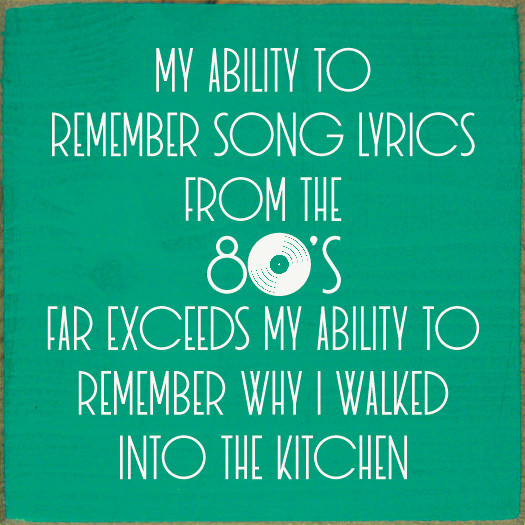 My Ability To Remember Song Lyrics From The 80's Far Exceeds