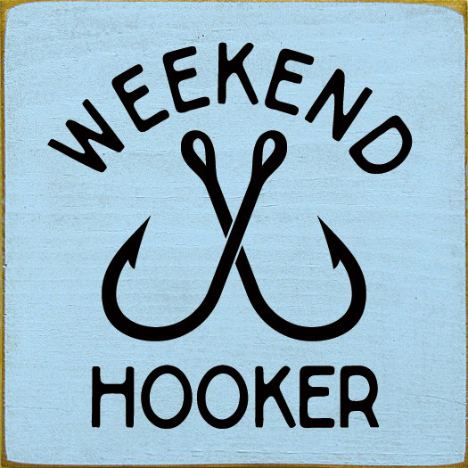 Weekend Hooker | Wooden Fishing Signs | Sawdust City Wood Signs