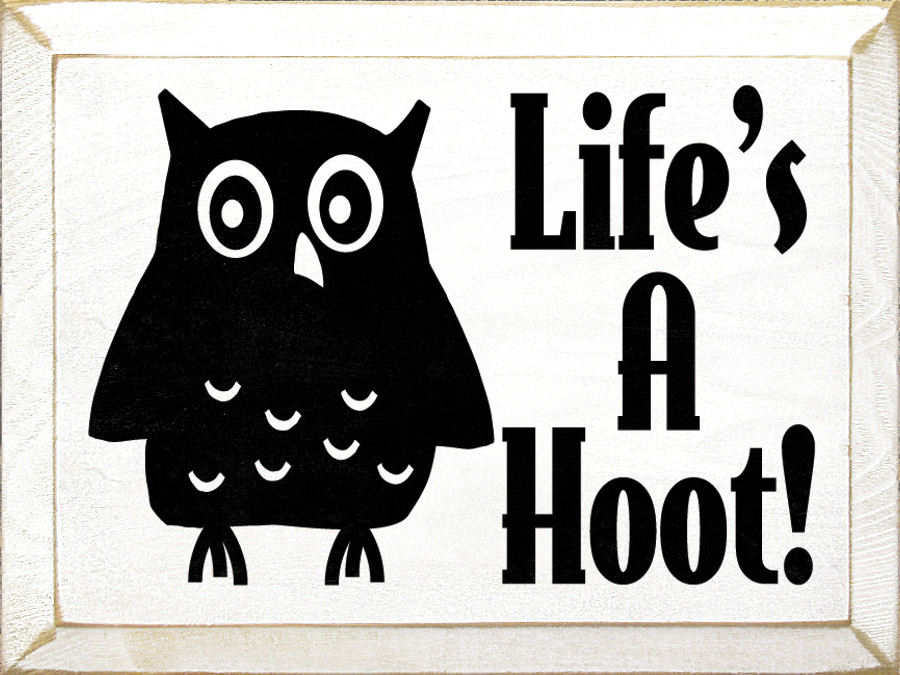Life's A Hoot! Simple Wood Sign Sawdust City Wood Signs