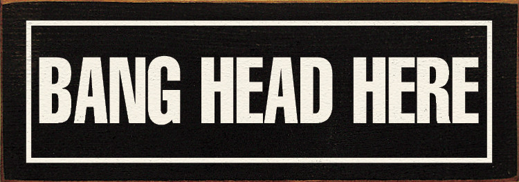 Bang Head Here|Stress Relief | Funny Wood Signs| Sawdust City Wood Signs