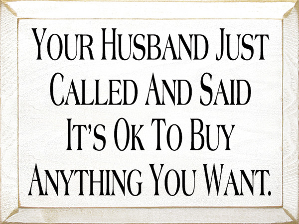 Your Husband Called And Said It's Ok To Buy Anything You Want | Funny ...